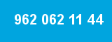962 062 11 44 962 062 11 44
